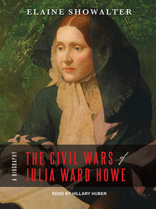 Title details for The Civil Wars of Julia Ward Howe by Elaine Showalter - Available